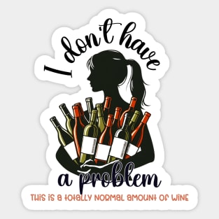 I don't have a problem, this is a totally normal amount of wine Sticker